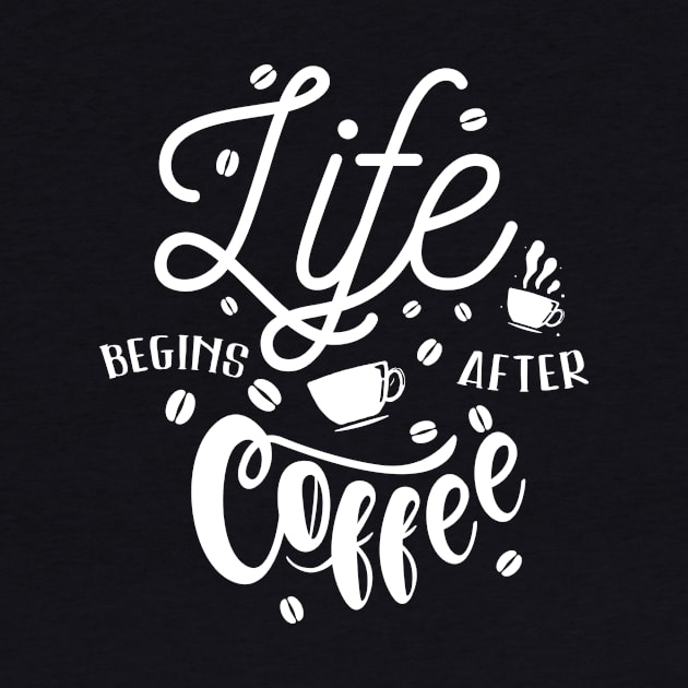 Life Begins After Coffee by MaiKStore